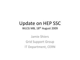 Update on HEP SSC WLCG MB, 18 th August 2009