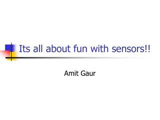 Its all about fun with sensors!!