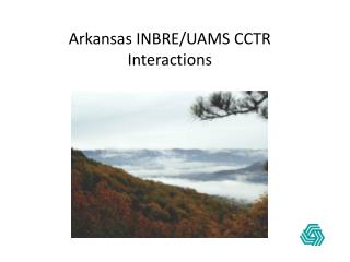 Arkansas INBRE/UAMS CCTR Interactions
