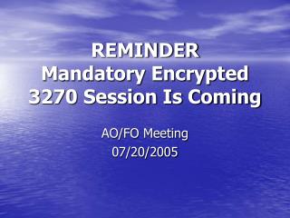 REMINDER Mandatory Encrypted 3270 Session Is Coming