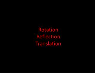 Rotation Reflection Translation