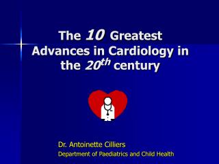 The 10 Greatest Advances in Cardiology in the 20 th century