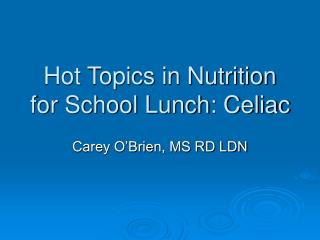 Hot Topics in Nutrition for School Lunch: Celiac