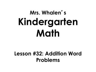 Mrs. Whalen â€™ s Kindergarten Math Lesson #32: Addition Word Problems