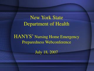 New York State Department of Health HANYS’ Nursing Home Emergency Preparedness Webconference July 18, 2007