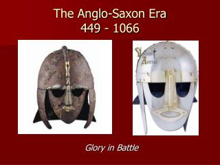 The Anglo-Saxon Era 449 - 1066
