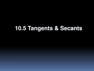 10.5 Tangents & Secants