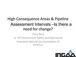 High Consequence Areas Pipeline Assessment Intervals Is there a need for change