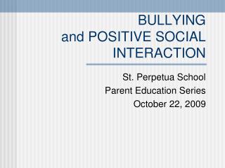 BULLYING and POSITIVE SOCIAL INTERACTION