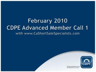 February 2010 CDPE Advanced Member Call 1 with CaShortSaleSpecialists