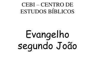 CEBI â€“ CENTRO DE ESTUDOS BÃBLICOS Evangelho segundo JoÃ£o