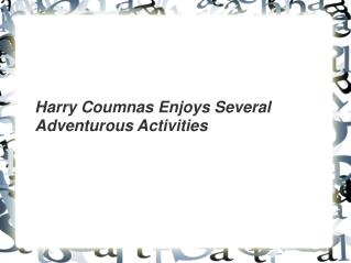 Harry Coumnas Enjoys Several Adventurous Activities