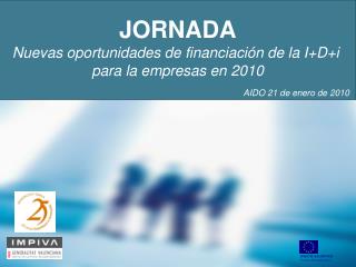 JORNADA Nuevas oportunidades de financiaciÃ³n de la I+D+i para la empresas en 2010
