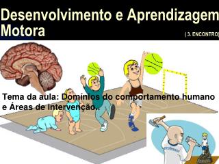 Desenvolvimento e Aprendizagem Motora ( 3. ENCONTRO)