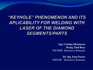 â€œKEYHOLEâ€ PHENOMENON AND ITS APLICABILITY FOR WELDING WITH LASER OF THE DIAMOND SEGMENTS/PARTS