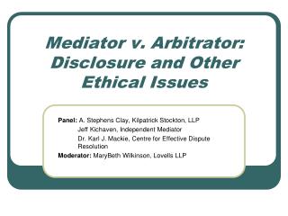 Mediator v. Arbitrator: Disclosure and Other Ethical Issues