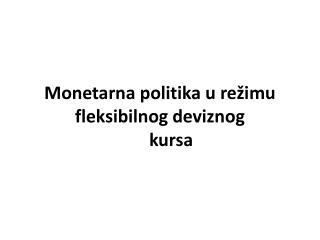 Monetarna politika u reÅ¾imu fleksibilnog deviznog kursa