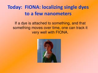 Today: FIONA: localizing single dyes to a few nanometers