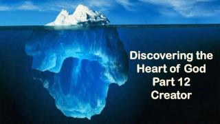 Discovering the Heart of God Part 12 Creator