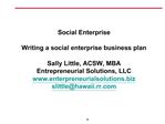 Social Enterprise Writing a social enterprise business plan Sally Little, ACSW, MBA Entrepreneurial Solutions, LLC ent