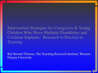 Intervention Strategies for Caregivers &amp; Young Children Who Have Multiple Disabilities and Cochlear Implants: Resea