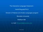 The Interactive Language Classroom: Vardit Ringvald Ph.D Director of Hebrew and Arabic Languages program