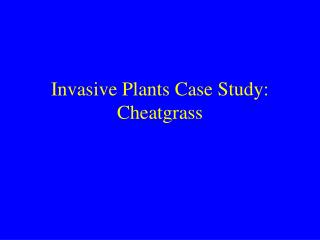 Invasive Plants Case Study: Cheatgrass