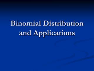 Binomial Distribution and Applications
