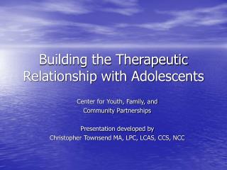 Building the Therapeutic Relationship with Adolescents