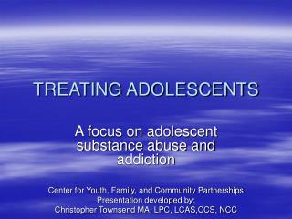 TREATING ADOLESCENTS