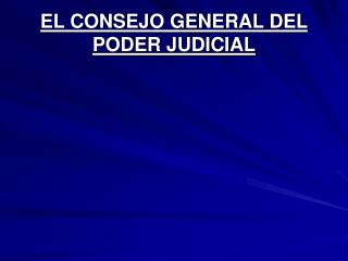 EL CONSEJO GENERAL DEL PODER JUDICIAL