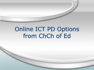 Online ICT PD Options from ChCh of Ed