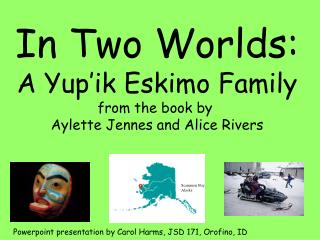 In Two Worlds: A Yup’ik Eskimo Family from the book by Aylette Jennes and Alice Rivers