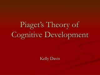 Piaget ’s Theory of Cognitive Development