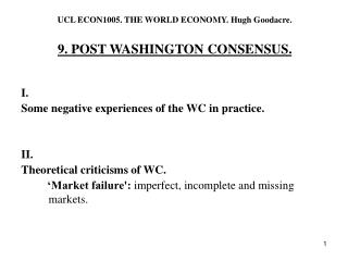 UCL ECON1005. THE WORLD ECONOMY. Hugh Goodacre. 9. POST WASHINGTON CONSENSUS.
