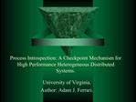 Process Introspection: A Checkpoint Mechanism for High Performance Heterogeneous Distributed Systems.