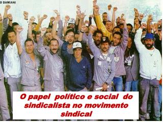 O papel polÃ­tico e social do sindicalista no movimento sindical