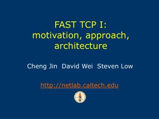 FAST TCP I: motivation, approach, architecture