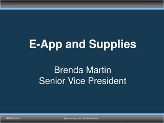 E-App and Supplies Brenda Martin Senior Vice President