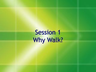 Session 1 Why Walk?