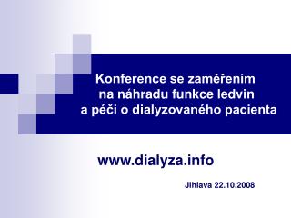 Konference se zamÄ›Å™enÃ­m 		 na nÃ¡hradu funkce ledvin a pÃ©Äi o dialyzovanÃ©ho pacienta