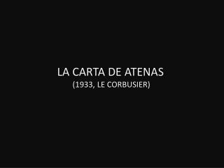 LA CARTA DE ATENAS (1933, LE CORBUSIER)