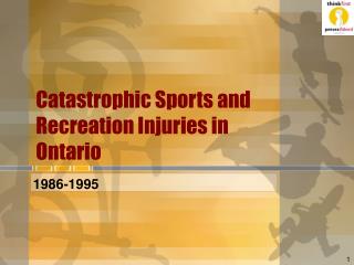 Catastrophic Sports and Recreation Injuries in Ontario
