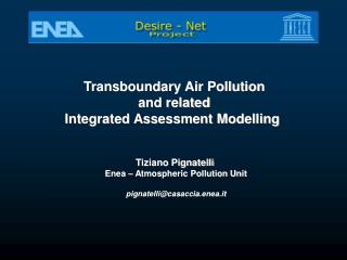 Transboundary Air Pollution and related Integrated Assessment Modelling Tiziano Pignatelli