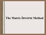 The Matrix Inverse Method