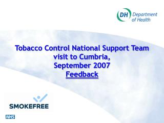 Tobacco Control National Support Team visit to Cumbria, September 2007 Feedback