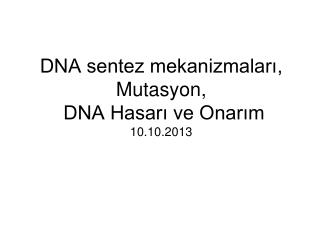 DNA sentez mekanizmalarÄ±, Mutasyon, DNA HasarÄ± ve OnarÄ±m 10.10.2013