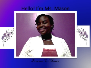 Hello! I’m Ms. Mason