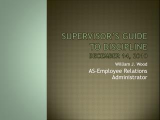 Supervisor’s Guide to Discipline December 14, 2010