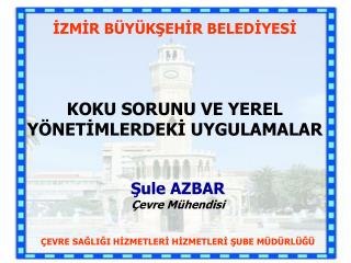 Ä°ZMÄ°R BÃœYÃœKÅžEHÄ°R BELEDÄ°YESÄ° KOKU SORUNU VE YEREL YÃ–NETÄ°MLERDEKÄ° UYGULAMALAR